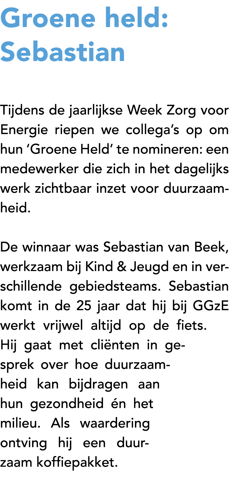 Groene held: Sebastian Tijdens de jaarlijkse Week Zorg voor Energie riepen we collega’s op om hun ‘Groene Held’ te no...