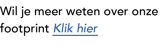 Wil je meer weten over onze footprint Klik hier 
