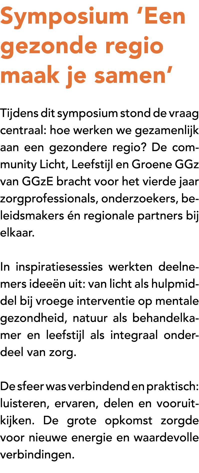 Symposium ‘Een gezonde regio maak je samen’ Tijdens dit symposium stond de vraag centraal: hoe werken we gezamenlijk ...