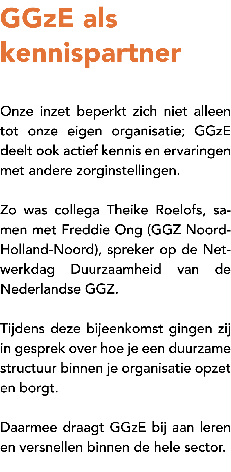 GGzE als kennispartner Onze inzet beperkt zich niet alleen tot onze eigen organisatie; GGzE deelt ook actief kennis e...